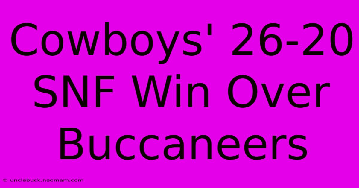 Cowboys' 26-20 SNF Win Over Buccaneers