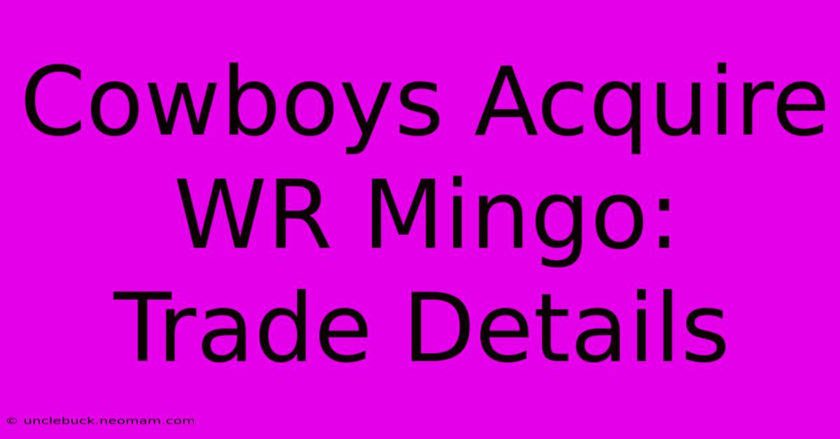 Cowboys Acquire WR Mingo:  Trade Details