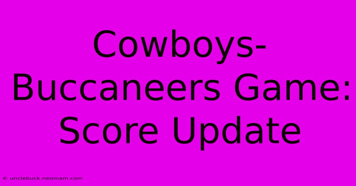 Cowboys-Buccaneers Game: Score Update