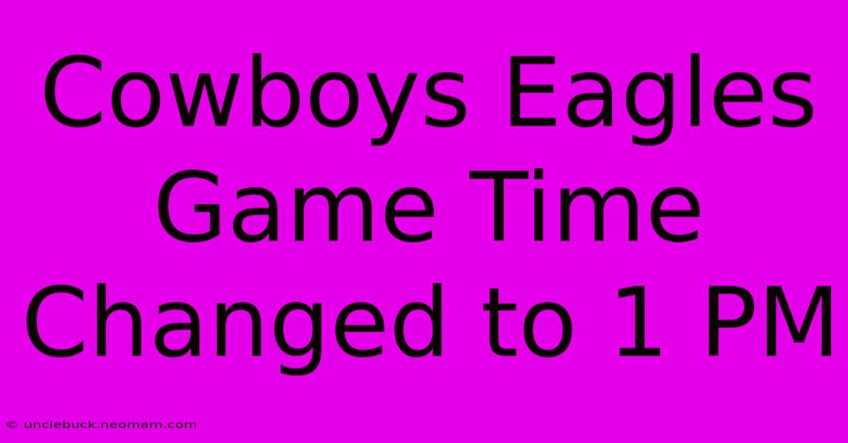 Cowboys Eagles Game Time Changed To 1 PM