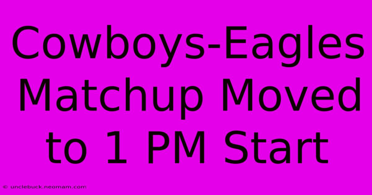 Cowboys-Eagles Matchup Moved To 1 PM Start