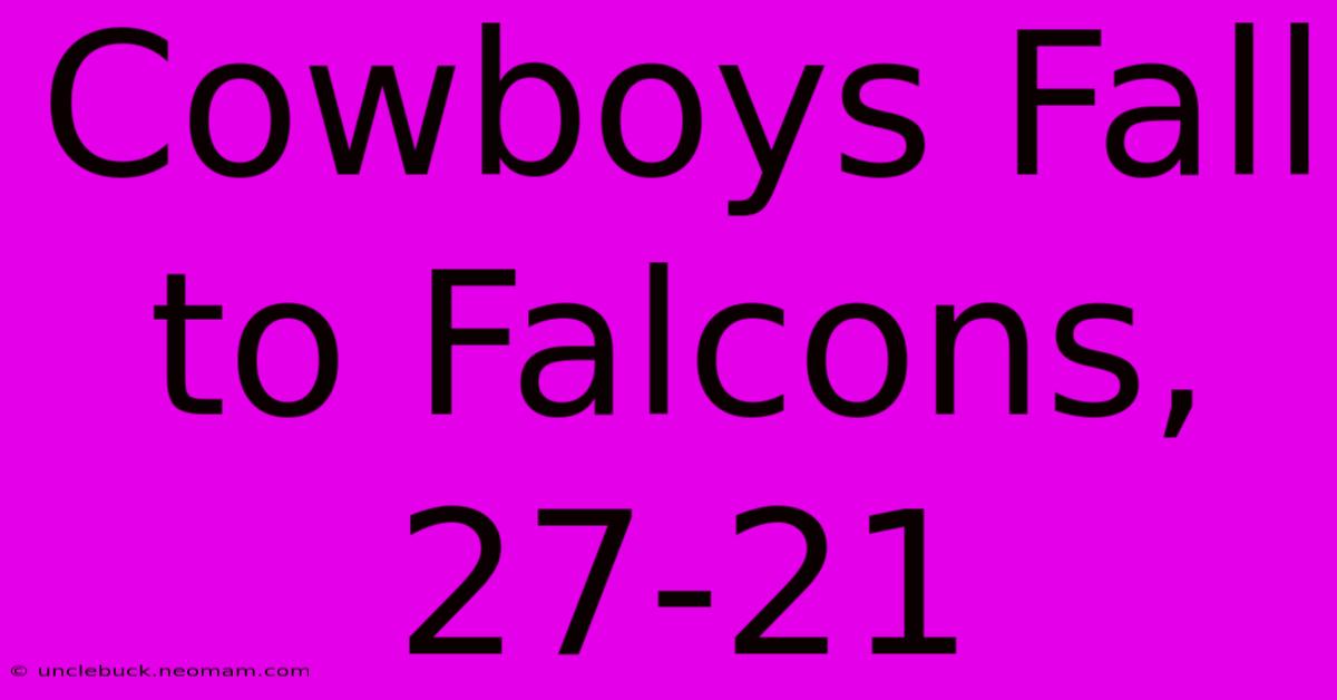 Cowboys Fall To Falcons, 27-21