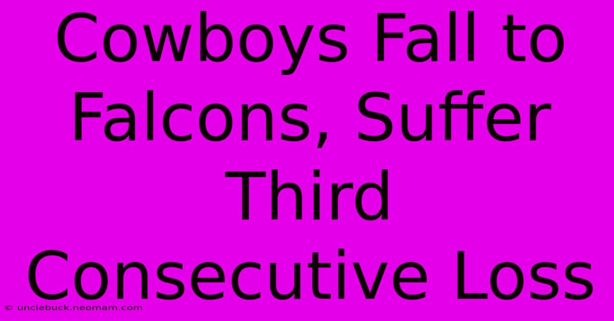 Cowboys Fall To Falcons, Suffer Third Consecutive Loss