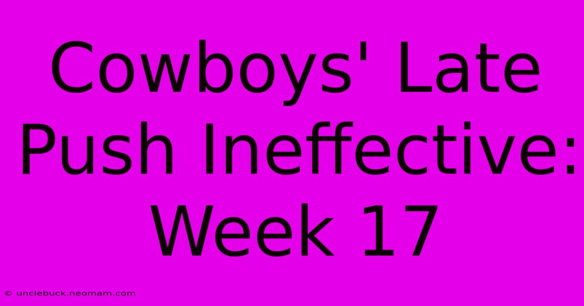 Cowboys' Late Push Ineffective: Week 17