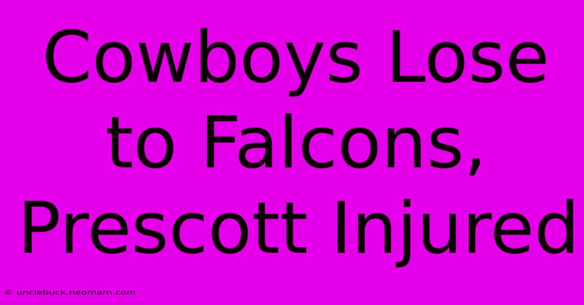 Cowboys Lose To Falcons, Prescott Injured