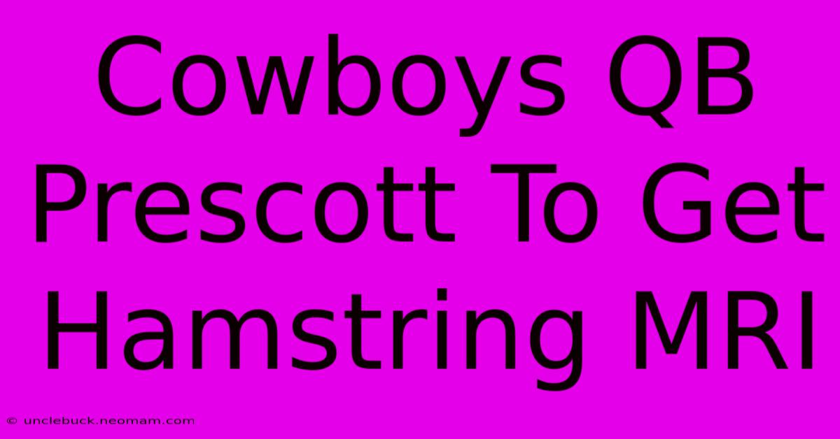 Cowboys QB Prescott To Get Hamstring MRI