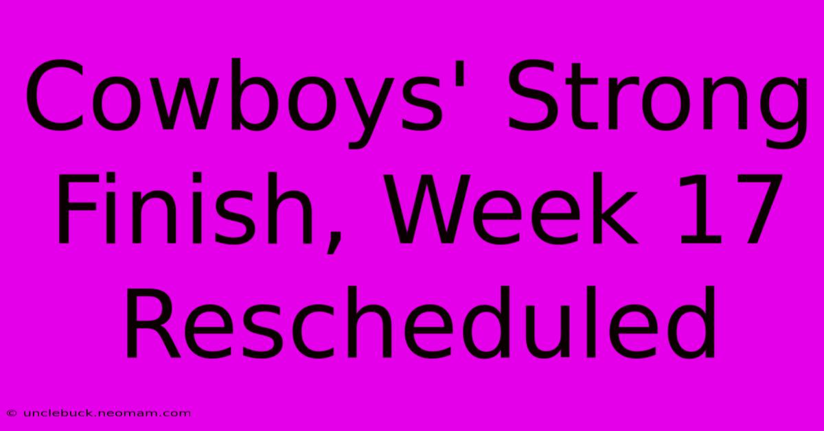 Cowboys' Strong Finish, Week 17 Rescheduled