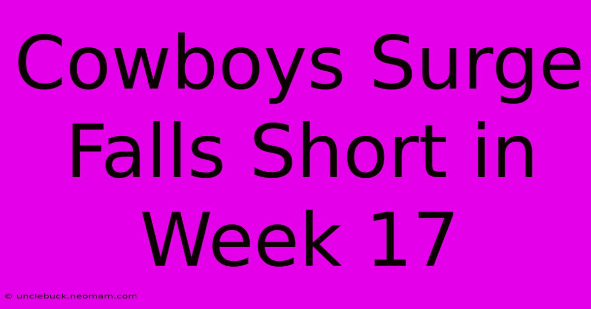 Cowboys Surge Falls Short In Week 17