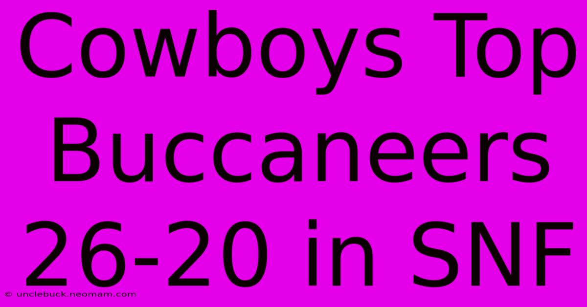 Cowboys Top Buccaneers 26-20 In SNF