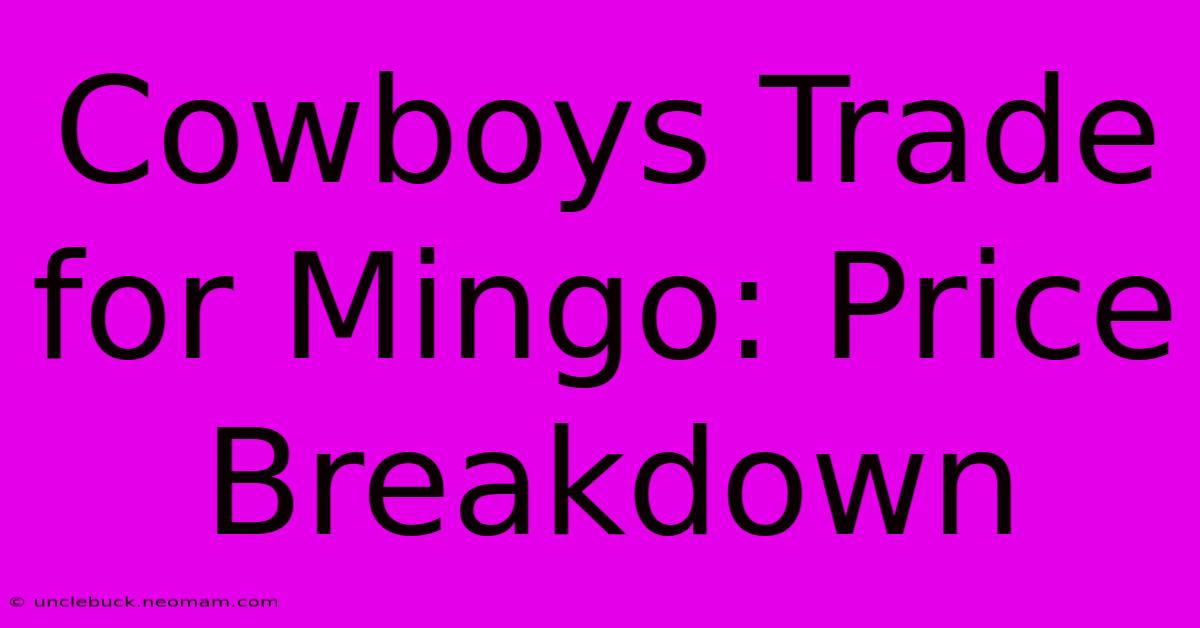 Cowboys Trade For Mingo: Price Breakdown