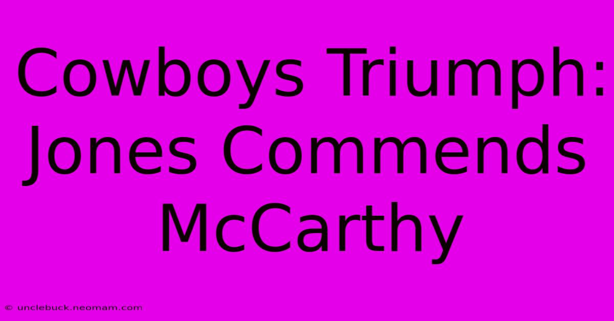 Cowboys Triumph: Jones Commends McCarthy