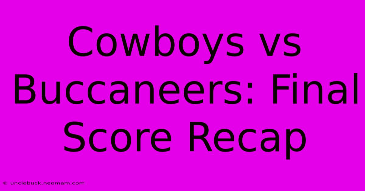 Cowboys Vs Buccaneers: Final Score Recap