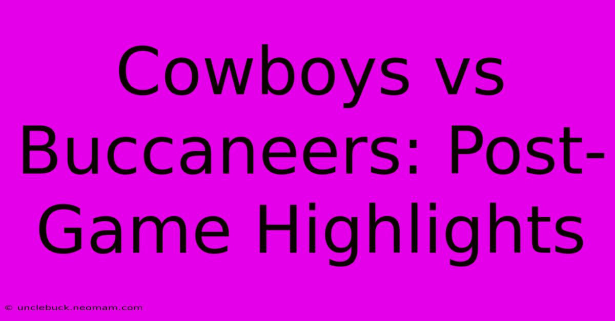 Cowboys Vs Buccaneers: Post-Game Highlights