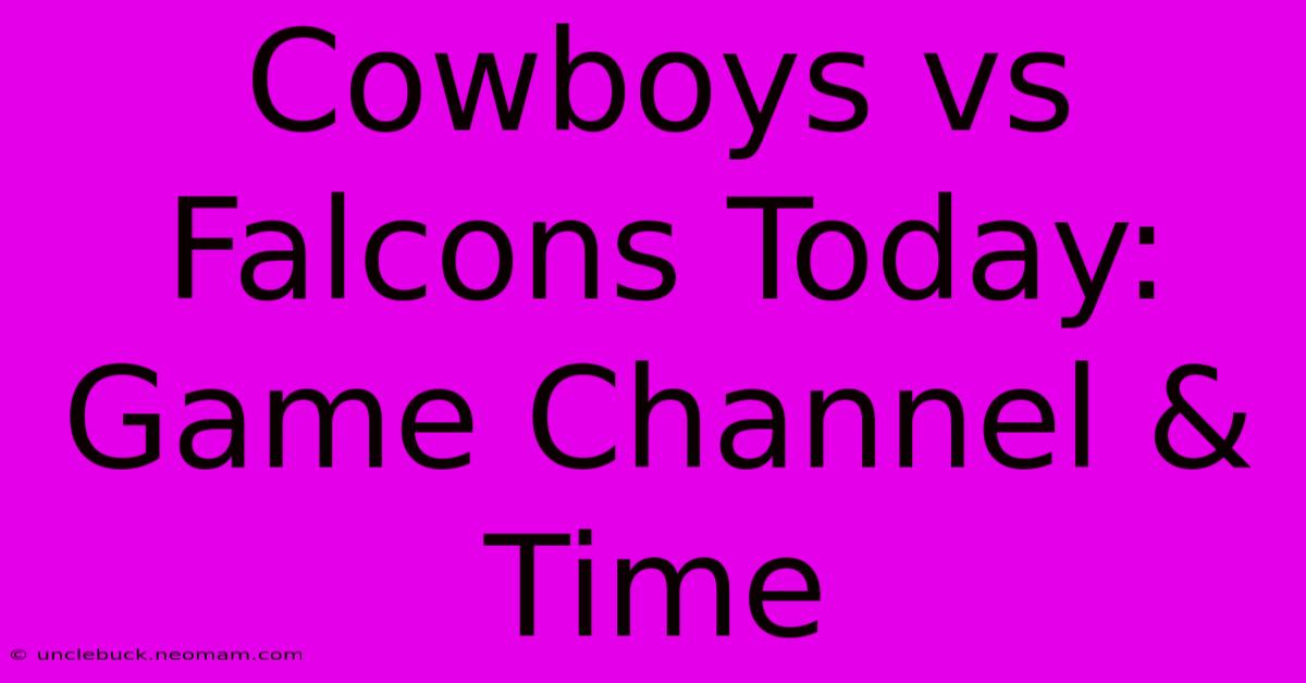 Cowboys Vs Falcons Today: Game Channel & Time