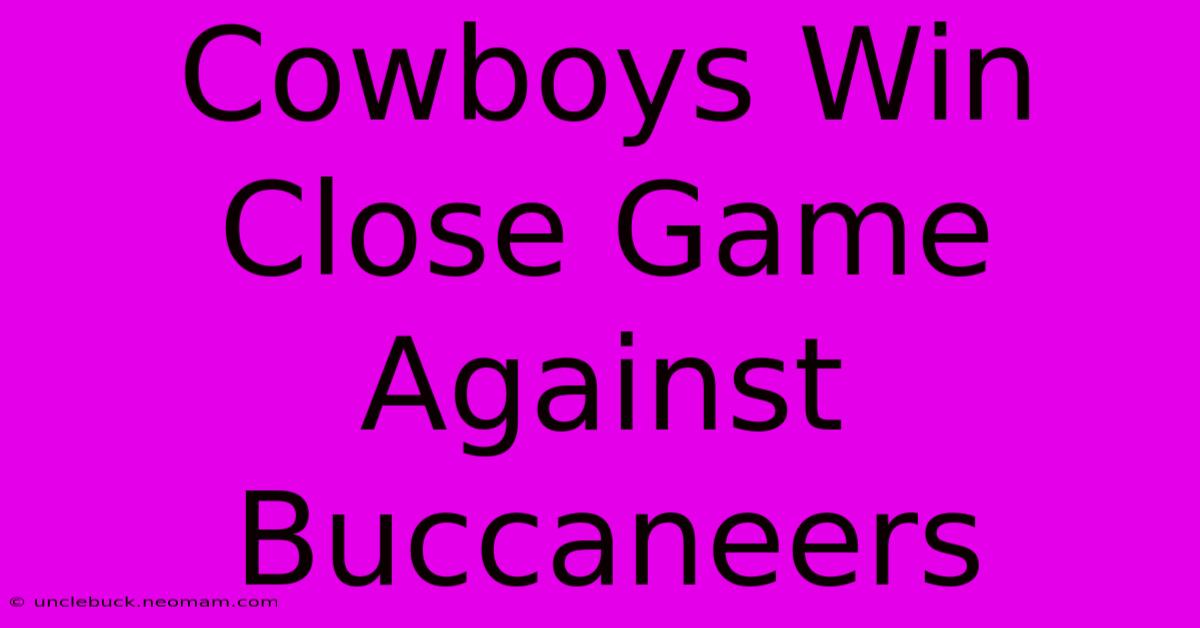 Cowboys Win Close Game Against Buccaneers