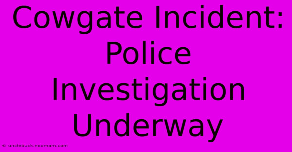 Cowgate Incident: Police Investigation Underway