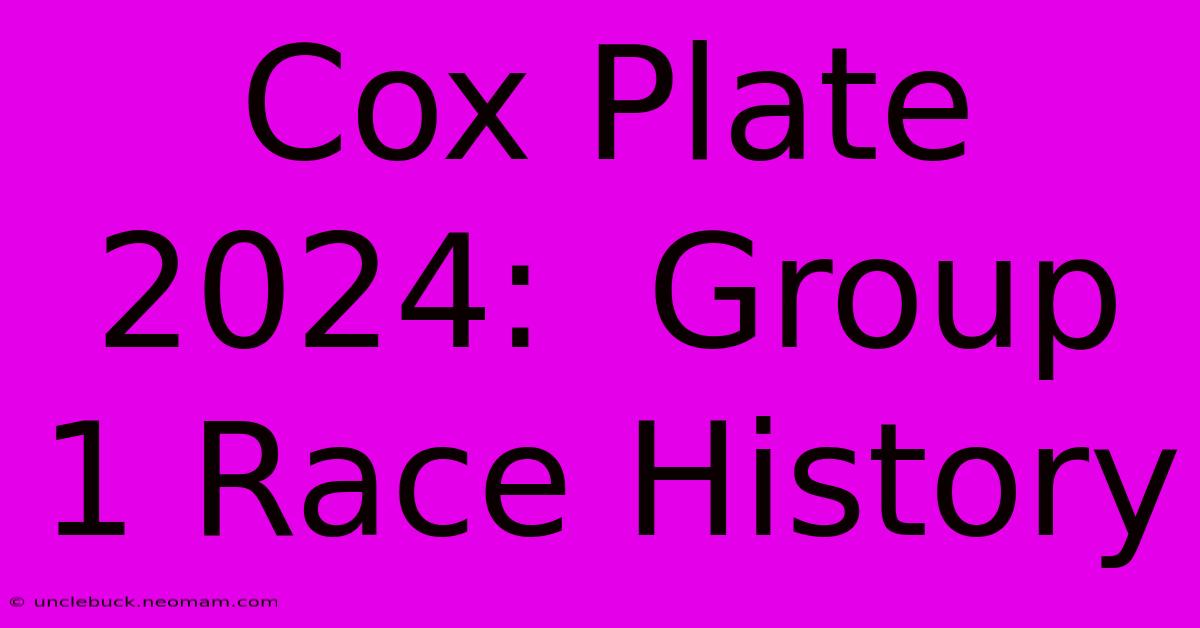 Cox Plate 2024:  Group 1 Race History 