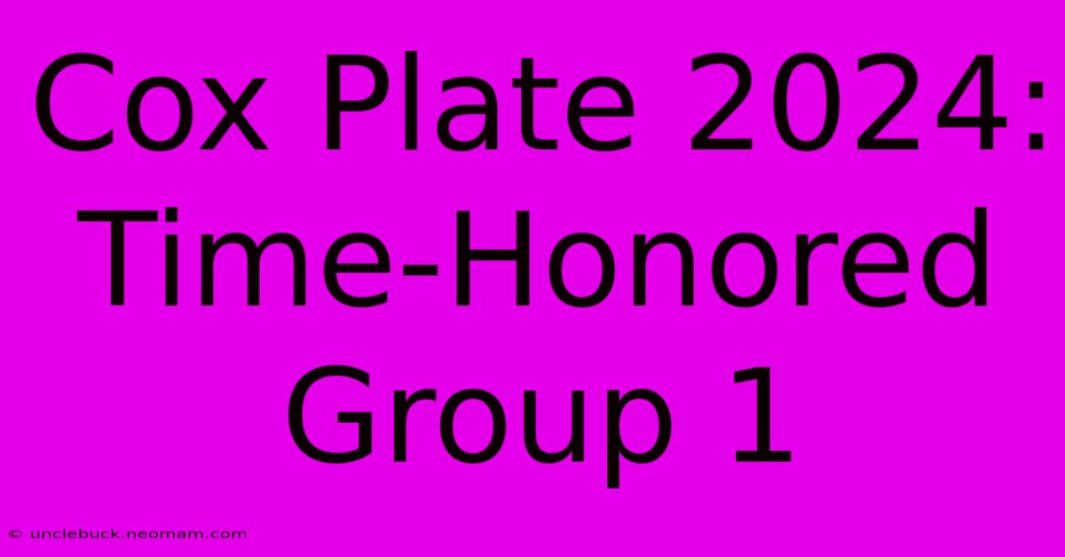 Cox Plate 2024:  Time-Honored Group 1