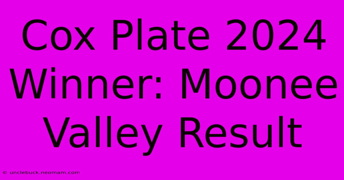 Cox Plate 2024 Winner: Moonee Valley Result