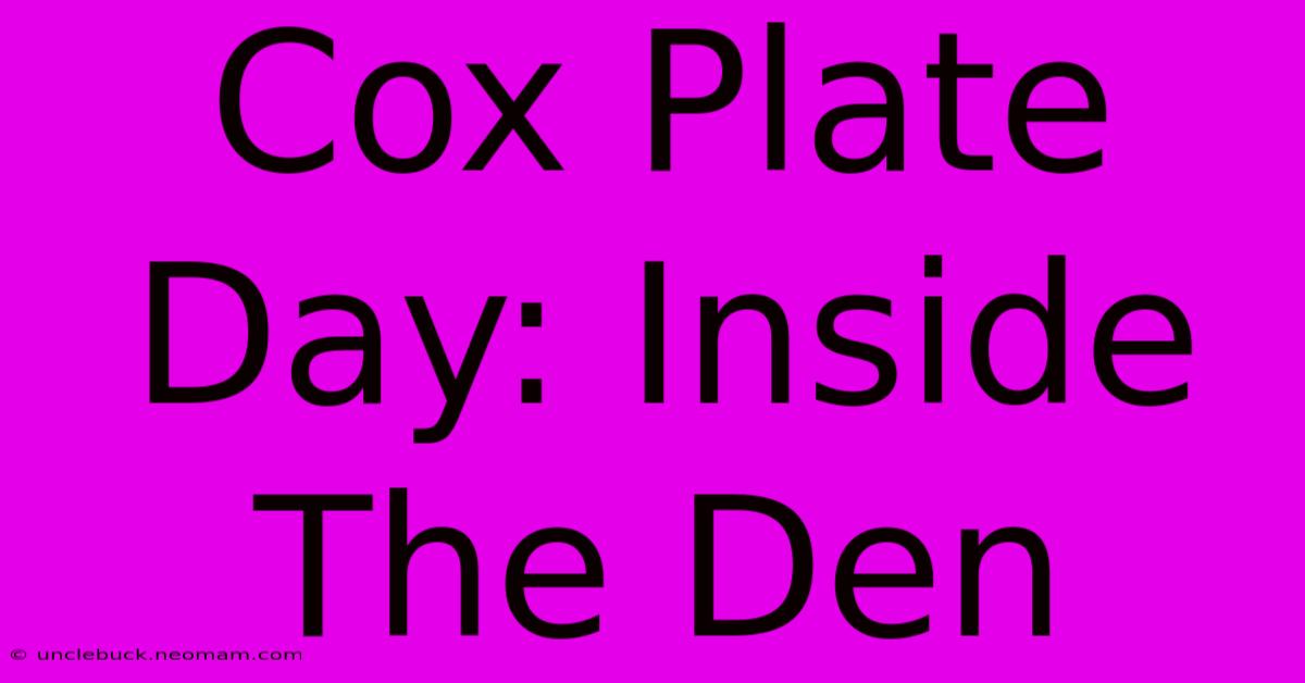 Cox Plate Day: Inside The Den