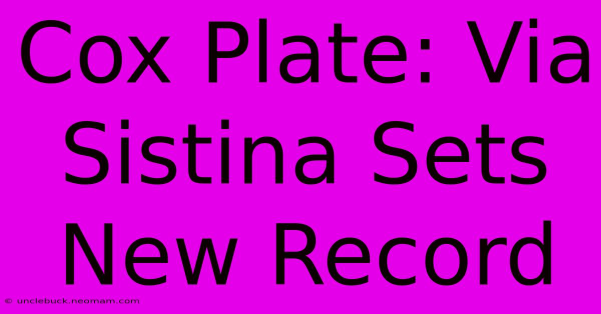 Cox Plate: Via Sistina Sets New Record