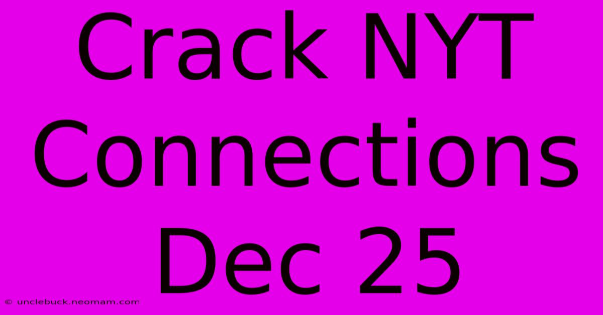 Crack NYT Connections Dec 25