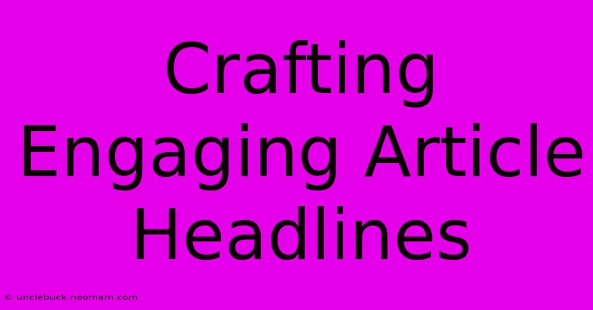 Crafting Engaging Article Headlines 