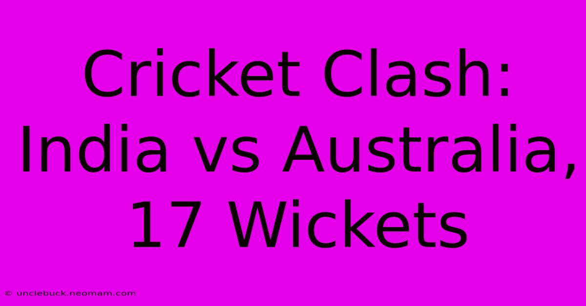 Cricket Clash: India Vs Australia, 17 Wickets