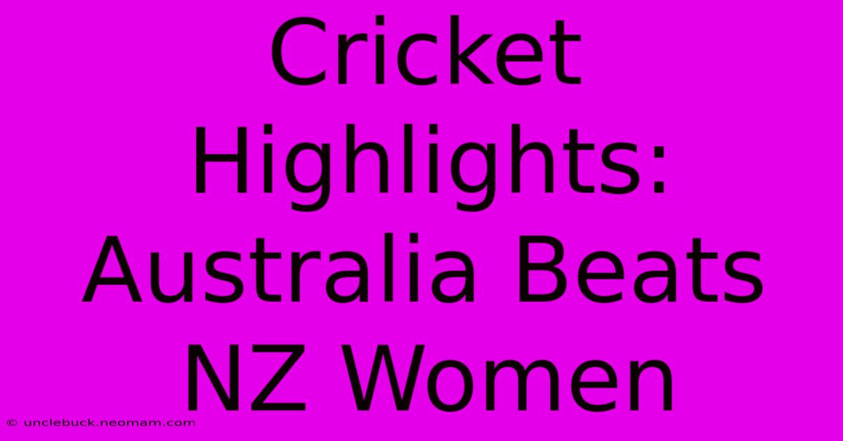 Cricket Highlights: Australia Beats NZ Women