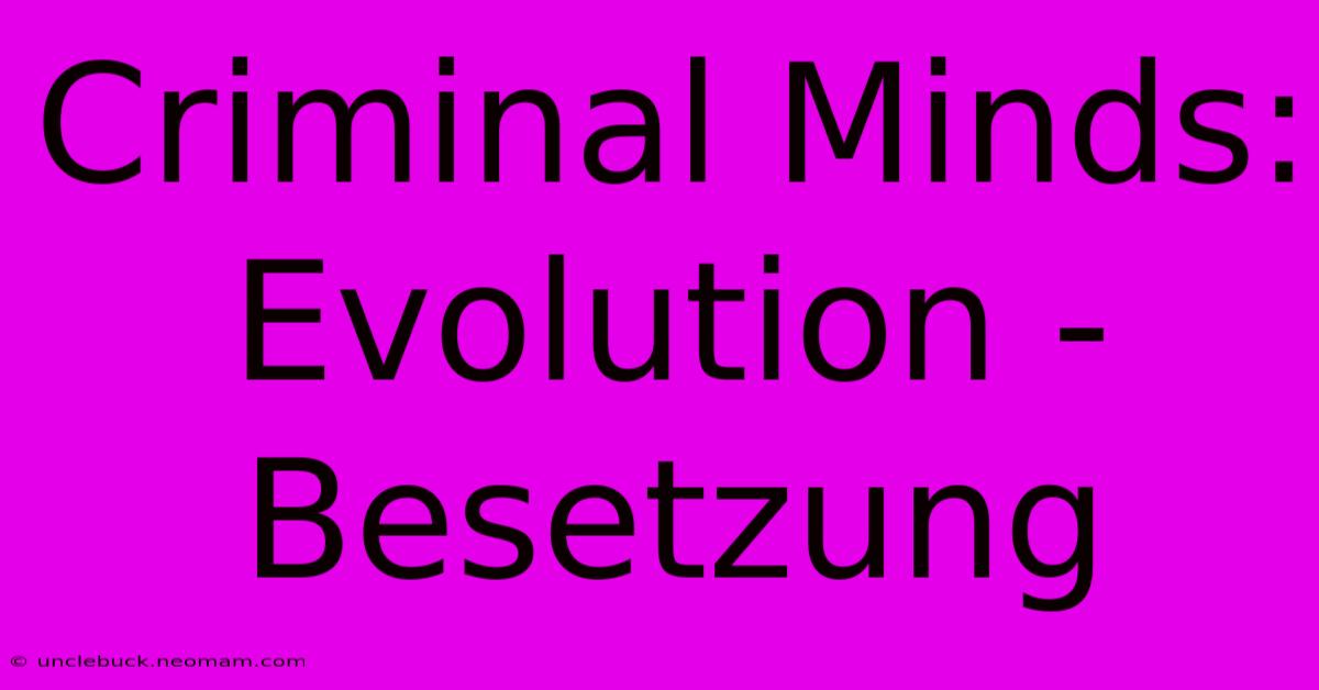 Criminal Minds: Evolution - Besetzung 