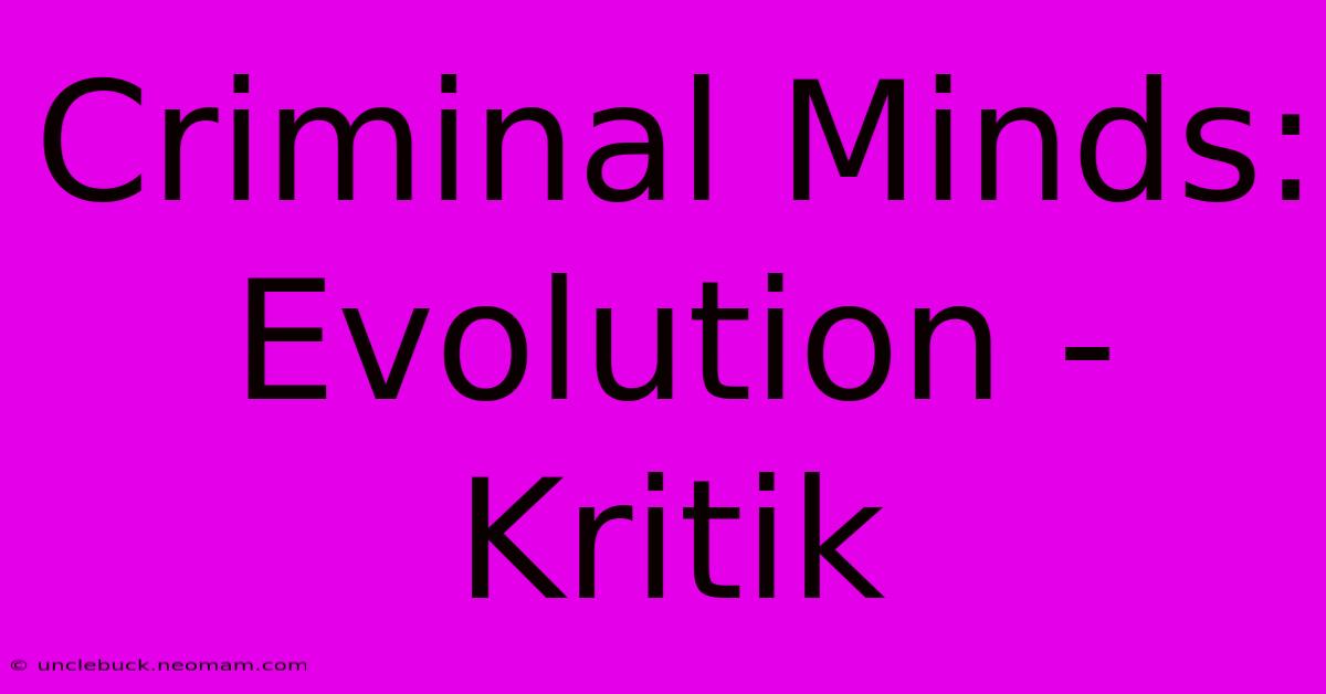 Criminal Minds: Evolution - Kritik