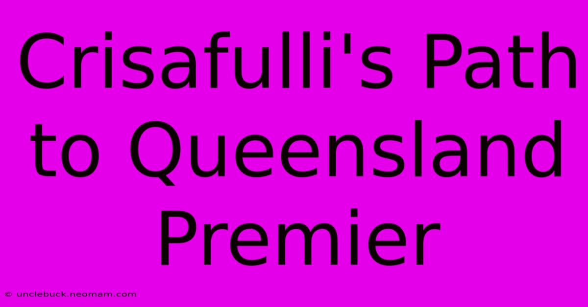 Crisafulli's Path To Queensland Premier