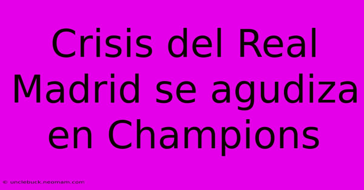 Crisis Del Real Madrid Se Agudiza En Champions