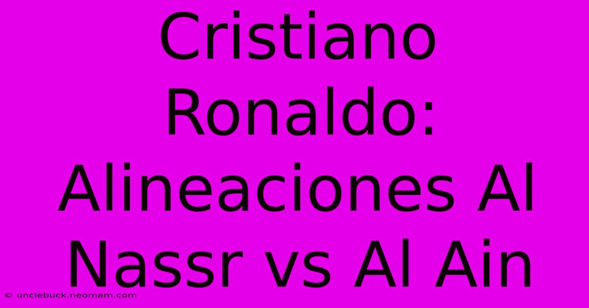 Cristiano Ronaldo: Alineaciones Al Nassr Vs Al Ain