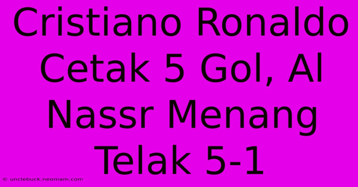 Cristiano Ronaldo Cetak 5 Gol, Al Nassr Menang Telak 5-1