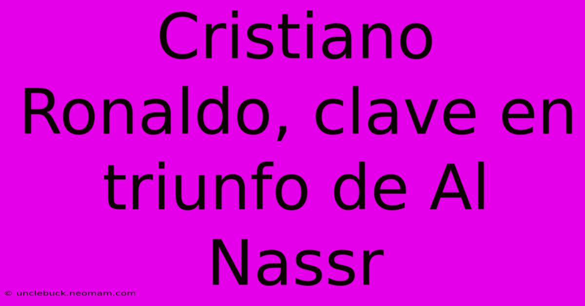 Cristiano Ronaldo, Clave En Triunfo De Al Nassr