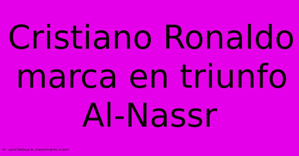 Cristiano Ronaldo Marca En Triunfo Al-Nassr