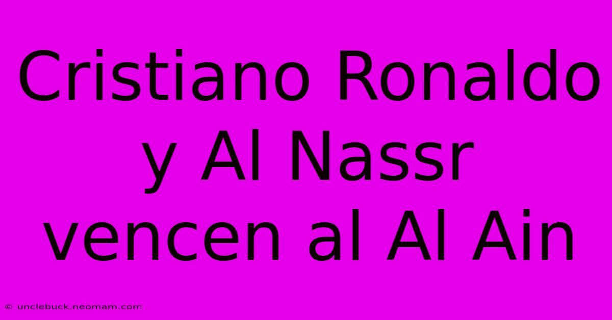 Cristiano Ronaldo Y Al Nassr Vencen Al Al Ain