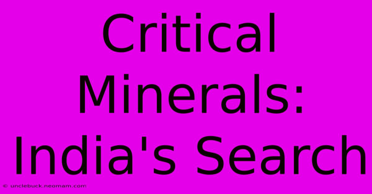 Critical Minerals: India's Search