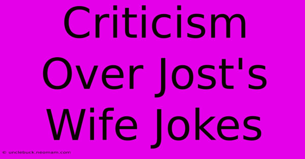 Criticism Over Jost's Wife Jokes