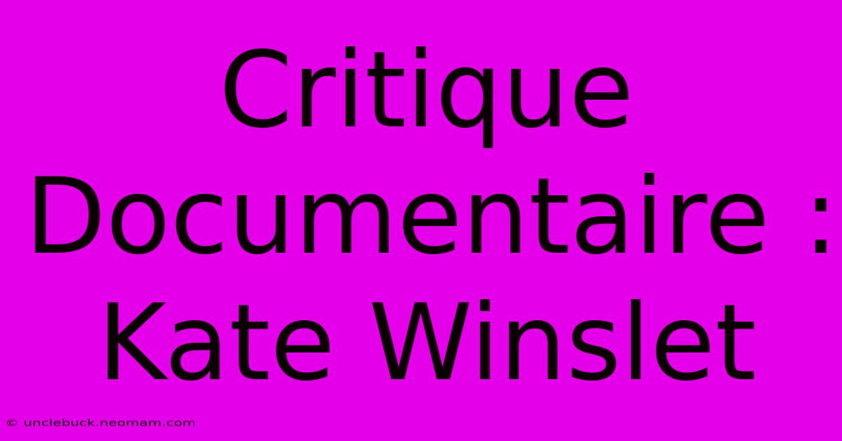 Critique Documentaire : Kate Winslet