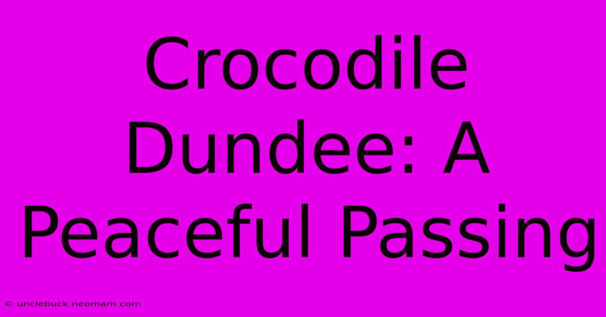 Crocodile Dundee: A Peaceful Passing