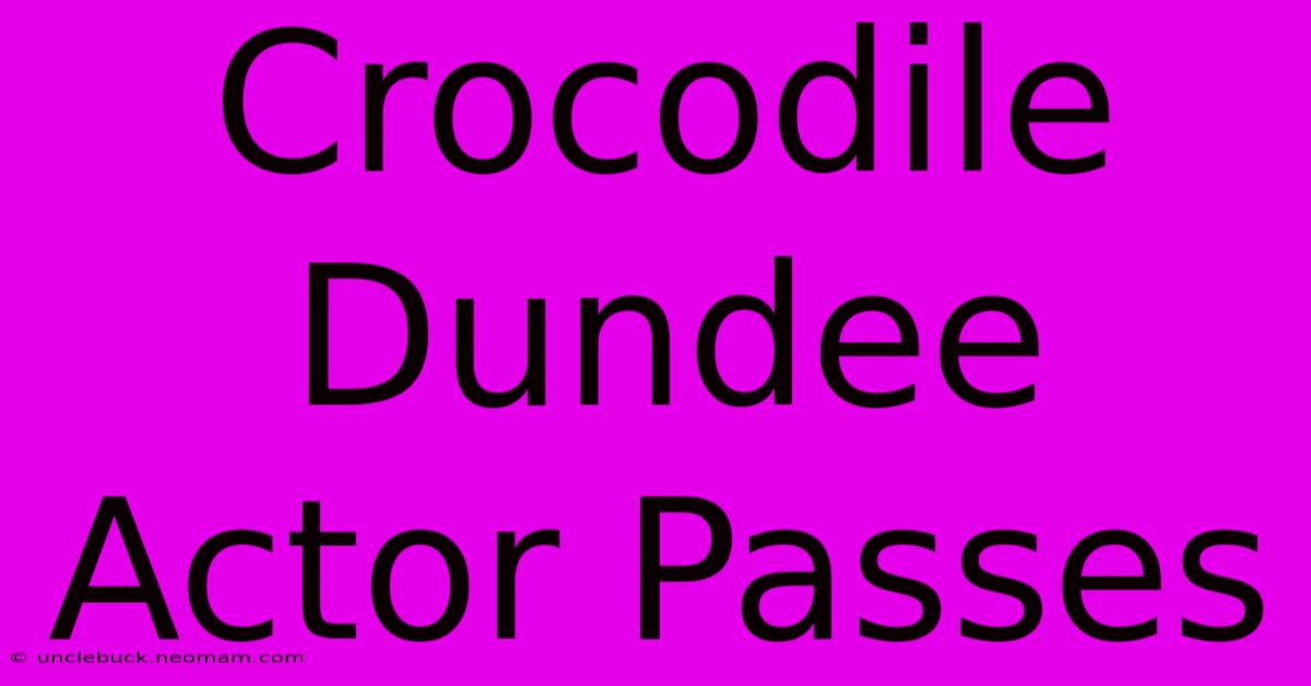 Crocodile Dundee Actor Passes