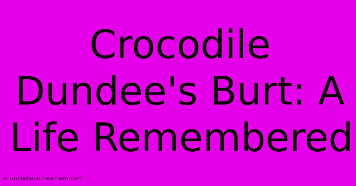 Crocodile Dundee's Burt: A Life Remembered