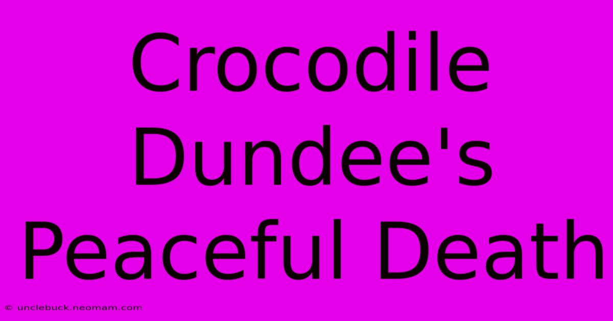 Crocodile Dundee's Peaceful Death