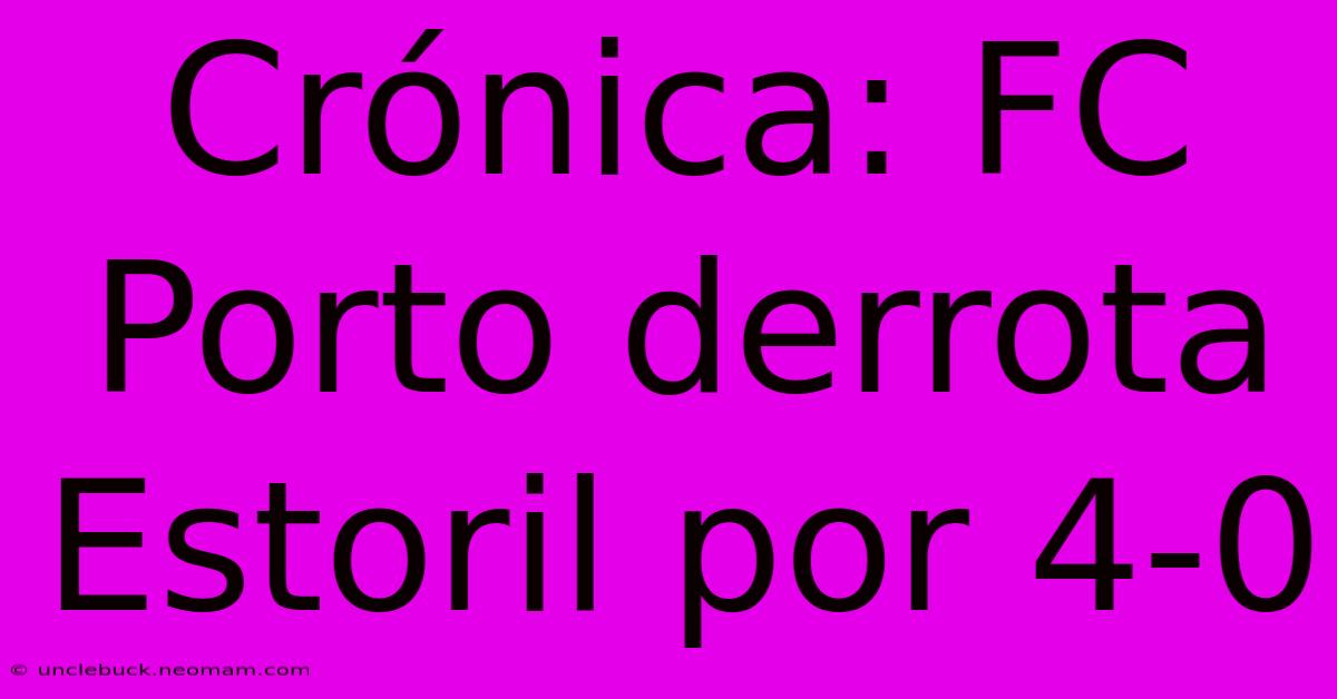 Crónica: FC Porto Derrota Estoril Por 4-0