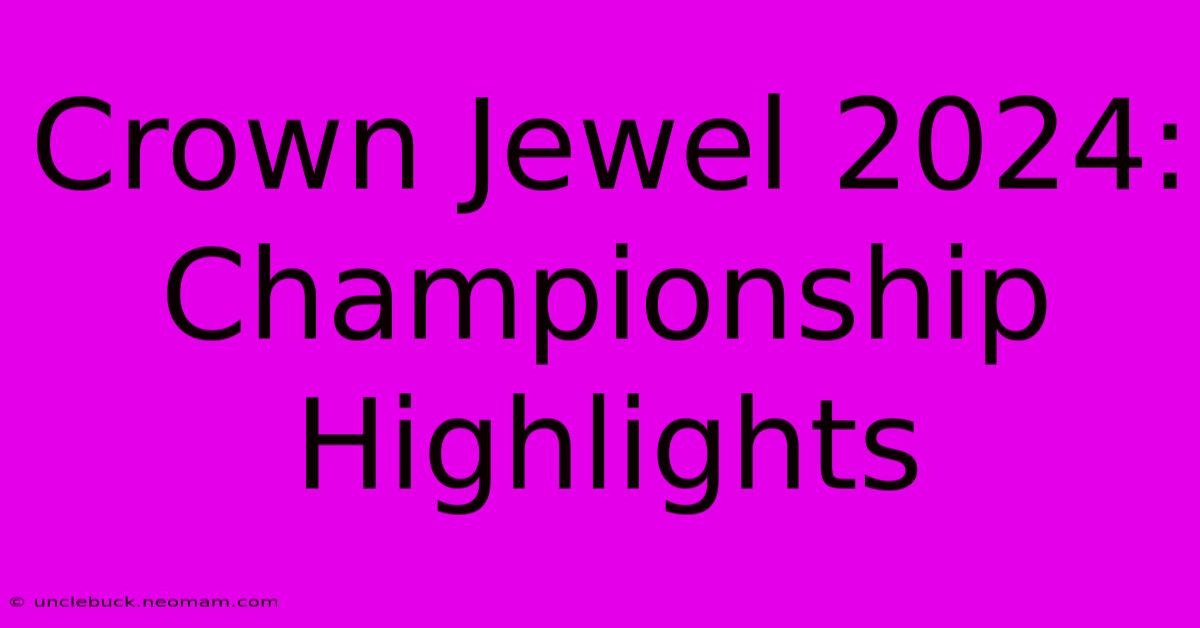 Crown Jewel 2024: Championship Highlights