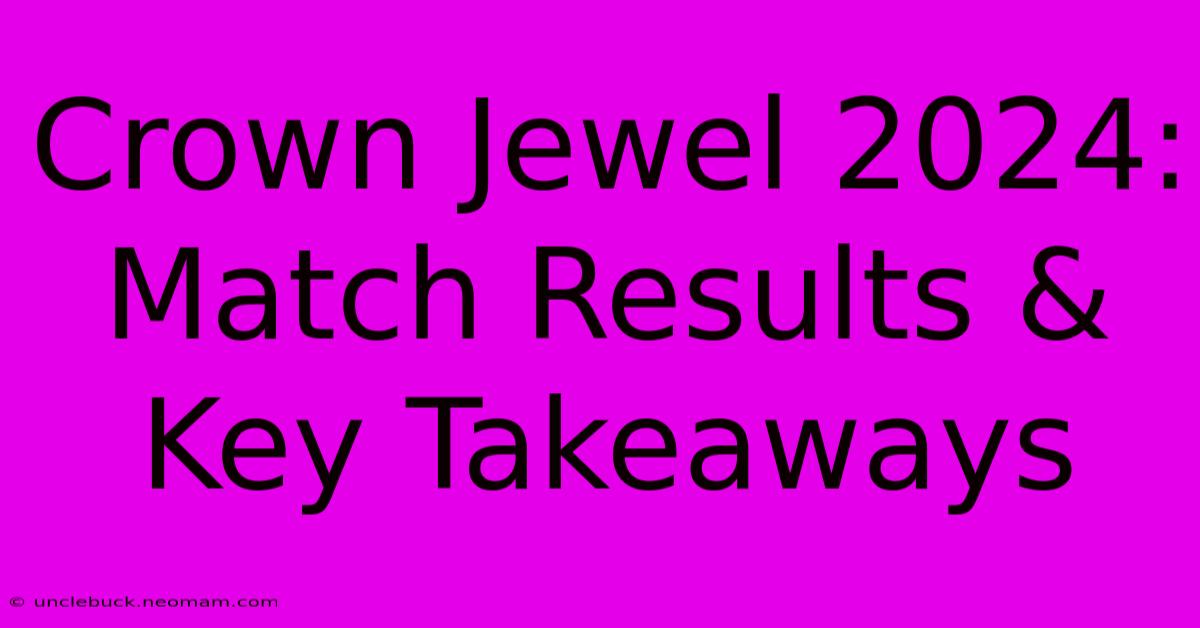 Crown Jewel 2024: Match Results & Key Takeaways