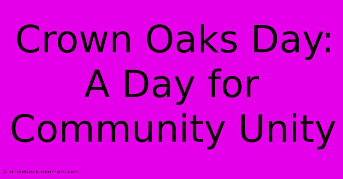 Crown Oaks Day: A Day For Community Unity