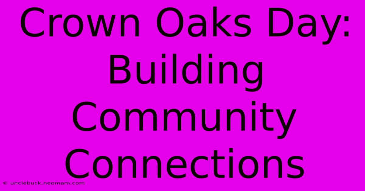 Crown Oaks Day: Building Community Connections